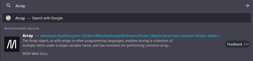 The Firefox URL bar is shown. The term "Array" has been typed in the URL bar, and in the result panel, a "Recommended resource" is shown with a result from MDN. The listing includes an icon for MDN, and a blurb from the MDN page on JavaScript Arrays. There is a button labelled "Feedback" after the result.